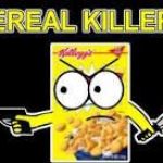 Cereal Killer | image tagged in cereal killer | made w/ Imgflip meme maker