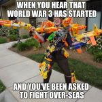 Meanwhile at riot | WHEN YOU HEAR THAT WORLD WAR 3 HAS STARTED; AND YOU'VE BEEN ASKED TO FIGHT OVER-SEAS | image tagged in meanwhile at riot | made w/ Imgflip meme maker