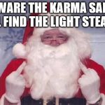 Santa Bird | BEWARE THE KARMA SANTA WILL FIND THE LIGHT STEALERS | image tagged in santa bird | made w/ Imgflip meme maker