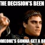 Commodus | WHEN THE DECISION'S BEEN MADE... THAT SOMEONE'S GONNA GET A BEATING!! | image tagged in commodus | made w/ Imgflip meme maker