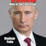 putin | TIME; Man of the Year Issue; Vladimir Putin; Plus, How liberals believe that the Russians somehow hacked computers in Wisconsin, Michigan and Pennsylvania, but not Ohio, North Carolina or Florida. | image tagged in putin | made w/ Imgflip meme maker