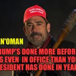 President Elect | MAN'OMAN; TRUMP'S DONE MORE BEFORE HE'S EVEN  IN OFFICE THAN YOUR PRESIDENT HAS DONE IN YEARS | image tagged in negan,donald trump,obama,president,make america great again | made w/ Imgflip meme maker