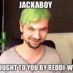 Jacksepticeye Would you Rather | JACKABOY; BROUGHT TO YOU BY REDDI-WHIP | image tagged in jacksepticeye would you rather | made w/ Imgflip meme maker