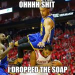 Stephen Curry  | OHHHH SHIT; I DROPPED THE SOAP | image tagged in stephen curry | made w/ Imgflip meme maker