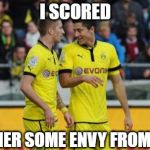 Lewandowski E Reus | I SCORED; GOT HER SOME ENVY FROM KATE! | image tagged in memes,lewandowski e reus | made w/ Imgflip meme maker