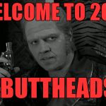 Biff | WELCOME TO 2017; ..BUTTHEADS | image tagged in biff | made w/ Imgflip meme maker