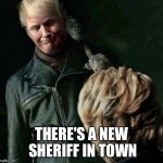 There's a new sheriff in town  | THERE'S A NEW SHERIFF IN TOWN | made w/ Imgflip meme maker
