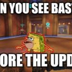Overwatch Spongegar | WHEN YOU SEE BASTION; BEFORE THE UPDATE | image tagged in overwatch spongegar | made w/ Imgflip meme maker