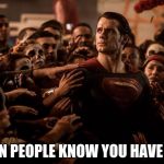 Superman | WHEN PEOPLE KNOW YOU HAVE GUM | image tagged in superman | made w/ Imgflip meme maker