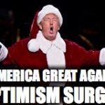 Trump Santa Claus | AMERICA GREAT AGAIN; OPTIMISM SURGES | image tagged in trump santa claus | made w/ Imgflip meme maker