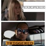 The Rock Triggered | YOU'RE NOT THE ROCK | image tagged in the rock triggered | made w/ Imgflip meme maker