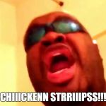 Chicken strips | CHIIICKENN STRRIIIPSS!!! | image tagged in chicken strips | made w/ Imgflip meme maker