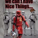 #DumpStarWars...? Well....they AREN'T With You....So.... | You see why we can't have Nice Things.... #ThanksObama | image tagged in hip hop stormtrooper,scumbag,thanks obama,star wars meme,star wars order 66 | made w/ Imgflip meme maker
