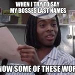 #Sitcalm | WHEN I TRY TO SAY MY BOSSES LAST NAMES | image tagged in good burger,funny memes,memes,jokes,movies | made w/ Imgflip meme maker