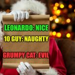 Santa's List | LEONARDO: NICE; 10 GUY: NAUGHTY; GRUMPY CAT: EVIL | image tagged in santa's list | made w/ Imgflip meme maker