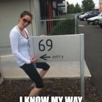69 street sign | TRUST ME; I KNOW MY WAY AROUND TOWN | image tagged in 69 street sign | made w/ Imgflip meme maker