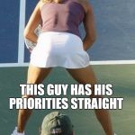 tennis fail | THIS GUY HAS HIS PRIORITIES STRAIGHT | image tagged in tennis fail | made w/ Imgflip meme maker