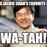 Wa-tah=Water if you didn't get it XD | WHAT IS JACKIE CHAN'S FAVORITE DRINK? WA-TAH! | image tagged in jackie chan | made w/ Imgflip meme maker
