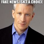 Fake News | HERE AT           REPORTING FAKE NEWS ISN'T A CHOICE; CNN; IT'S A LIFESTYLE | image tagged in fake news | made w/ Imgflip meme maker