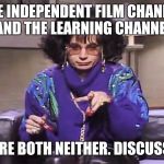 coffee talk | THE INDEPENDENT FILM CHANNEL AND THE LEARNING CHANNEL; ARE BOTH NEITHER. DISCUSS. | image tagged in coffee talk,memes,tlc,ifc | made w/ Imgflip meme maker