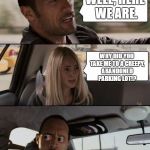 O_O | WELL, HERE WE ARE. WHY DID YOU TAKE ME TO A CREEPY, ABANDONED PARKING LOT!? | image tagged in creepy rock driving,memes | made w/ Imgflip meme maker