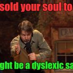 You might be... | If you sold your soul to Santa; You might be a dyslexic satanist | image tagged in you might be | made w/ Imgflip meme maker