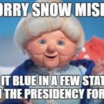 I thought you knew | SORRY SNOW MISER; MAKING IT BLUE IN A FEW STATES DOES NOT WIN THE PRESIDENCY FOR HILLARY | image tagged in mrs claus,snow  miser,heat miser,funny memes,funny meme | made w/ Imgflip meme maker