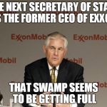 Billionaires going to change the system that made them billionaires, huh?  That's how it works. | THE NEXT SECRETARY OF STATE IS THE FORMER CEO OF EXXON; THAT SWAMP SEEMS TO BE GETTING FULL | image tagged in exxon,donald trump | made w/ Imgflip meme maker