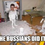 Baby Dems | THE RUSSIANS DID IT! | image tagged in paint mess,memes,funnymemes | made w/ Imgflip meme maker