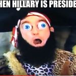 Patchy | WHEN HILLARY IS PRESIDENT | image tagged in patchy | made w/ Imgflip meme maker