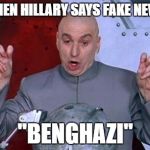 Just a reminder | WHEN HILLARY SAYS FAKE NEWS; "BENGHAZI" | image tagged in sarcastic,hillary clinton,donald trump,funny memes,political humor | made w/ Imgflip meme maker