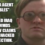 Cool retard | MEET CIA AGENT "BUBBLES"; CLAIMED IRAQ HAD WMDS AND NOW CLAIMS RUSSIA HACKED THE ELECTION. | image tagged in cool retard,trump,russia,russians,hacked,election | made w/ Imgflip meme maker