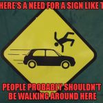 How many people you think had to learn that the hard way before they put up a sign. | IF THERE'S A NEED FOR A SIGN LIKE THIS; PEOPLE PROBABLY SHOULDN'T BE WALKING AROUND HERE | image tagged in don't get hit,memes,funny signs,funny,obvious,look both ways | made w/ Imgflip meme maker