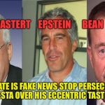 Pizzagate is Fake News with No reason to investigate  | HASTERT    EPSTEIN      BEAN; PIZZAGATE IS FAKE NEWS STOP PERSECUTING JOHN PODESTA OVER HIS ECCENTRIC TASTE IN PIZZA | image tagged in pizzagate,pizza,john podesta,fake news,conspiracy | made w/ Imgflip meme maker