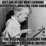 Enroll your child in DAFUC today! | JUST ONE OF THE MANY LEARNING EXPERIENCES AWAITING YOUR CHILD; AT THE DISCOVERY ACADEMY FOR UNATTENDED CHILDREN (DAFUC) | image tagged in socket,school,meme,funny,shock | made w/ Imgflip meme maker