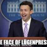 Josh Earnest funny face | THE FACE OF LÜGENPRESSE | image tagged in josh earnest funny face | made w/ Imgflip meme maker