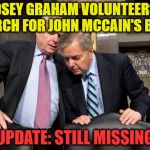 Graham McCain | LINDSEY GRAHAM VOLUNTEERS TO SEARCH FOR JOHN MCCAIN'S BALLS; UPDATE: STILL MISSING | image tagged in graham mccain | made w/ Imgflip meme maker