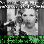 Woman with gun  | You can tell a lot about a woman's mood just by her hands. If they are holding a gun, she's probably very unhappy. | image tagged in woman with gun | made w/ Imgflip meme maker