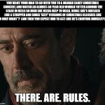 Negan Rules  | YOU WANT YOUR MAN TO GO WITH YOU TO A MARIAH CAREY CHRISTMAS CONCERT, AND WATCH AN ALMOST-50 YEAR OLD WOMAN TOTTER AROUND THE STAGE IN HEELS SO HIGH SHE NEEDS HELP TO WALK, WHILE SHE'S DRESSED LIKE A STRIPPER AND SINGS 'SEXY' VERSIONS OF CHRISTMAS CLASSICS LIKE "O HOLY NIGHT"?  AND THEN YOU EXPECT HIM TO ACT LIKE HE'S ENJOYING HIMSELF??? THERE. ARE. RULES. | image tagged in negan rules | made w/ Imgflip meme maker
