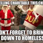 Christmas spirit | IF YOUR FELLING CHARITABLE THIS CHRISTMAS; DON'T FORGET TO BRING IT ON DOWN TO HOMELESSVILLE | image tagged in christmas,funny,funny memes,hope | made w/ Imgflip meme maker