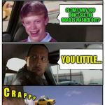 Bad Luck Brian Disaster Taxi ( A HeroWhite Suggestion :) | YOUR TALKING IS DISTRACTING! IS THAT WHY YOU DON'T SEE THE ROAD IS WASHED OUT? YOU LITTLE... C R A P P P | image tagged in bad luck brian disaster taxi runs into iranian sweet store,the rock driving,funny memes,cliff,bad luck brian,herowhite | made w/ Imgflip meme maker