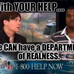 I have THE BEST PLAN....I'll get the BEST PEOPLE. | With YOUR HELP.... we CAN have a DEPARTMENT of REALNESS. | image tagged in kanye west doesnt care,batman slaps trump,trump mocking disabled,trump christmas,kevin and bean | made w/ Imgflip meme maker