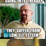He knows when you need counseling.  | SANTA'S   HELPERS  ARE  GOING  INTO  THERAPY; THEY  SUFFER  FROM  LOW  ELF  ESTEEM | image tagged in breaking bad pun,bad pun,christmas,elf | made w/ Imgflip meme maker