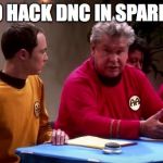 Janitor The Big Bang Theory | I ALSO HACK DNC IN SPARE TIME | image tagged in janitor the big bang theory | made w/ Imgflip meme maker