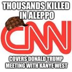 And everyone wonders why Americans are so "ignorant" about the world  | THOUSANDS KILLED IN ALEPPO; COVERS DONALD TRUMP MEETING WITH KANYE WEST | image tagged in cnn,scumbag,memes | made w/ Imgflip meme maker