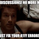 Sonny Corleone | NO MORE DISCUSSIONS! NO MORE MEETINGS! JUST FIX YOUR A11Y ERRORS! | image tagged in sonny corleone | made w/ Imgflip meme maker