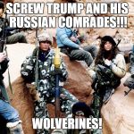 red dawn | SCREW TRUMP AND HIS RUSSIAN COMRADES!!! WOLVERINES! | image tagged in red dawn | made w/ Imgflip meme maker