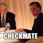 Checkmate. (drops mic) | CHECKMATE | image tagged in trump romney,memes,checkmate,trump 2016,revenge lols | made w/ Imgflip meme maker