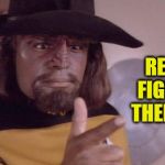 Real Men Fight With Their Hands | REAL MEN FIGHT WITH THEIR HANDS | image tagged in worf finger gun,fight,star trek the next generation,sorry hokeewolf,my templates challenge | made w/ Imgflip meme maker