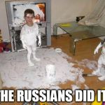 Kids takeover meme | THE RUSSIANS DID IT! | image tagged in kids takeover meme | made w/ Imgflip meme maker